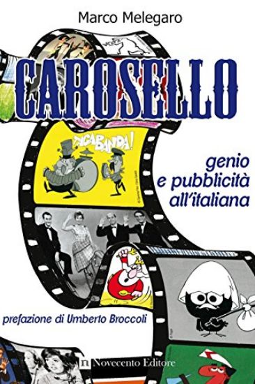 Immagine di CAROSELLO. GENIO E PUBBLICITA` ALL`ITALIANA