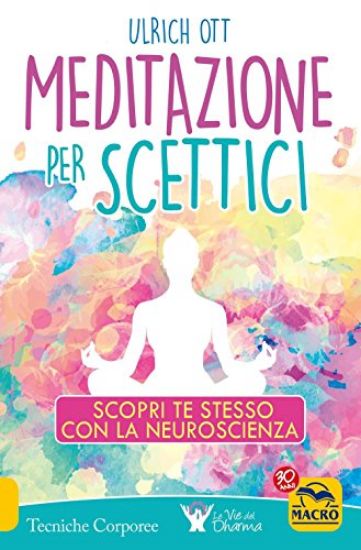 Immagine di MEDITAZIONE PER SCETTICI. SCOPRI TE STESSO CON LA NEUROSCIENZA