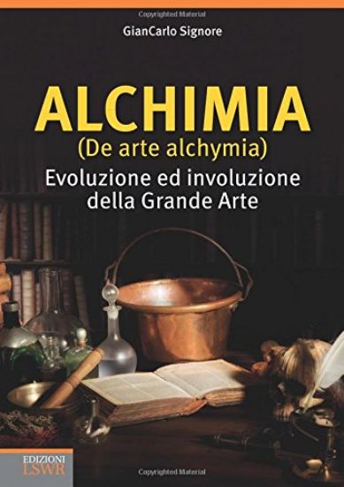 Immagine di ALCHIMIA (DE ARTE ALCHYMIA) EVOLUZIONE E D INVOLUZIONE DELLA GRANDE ARTE