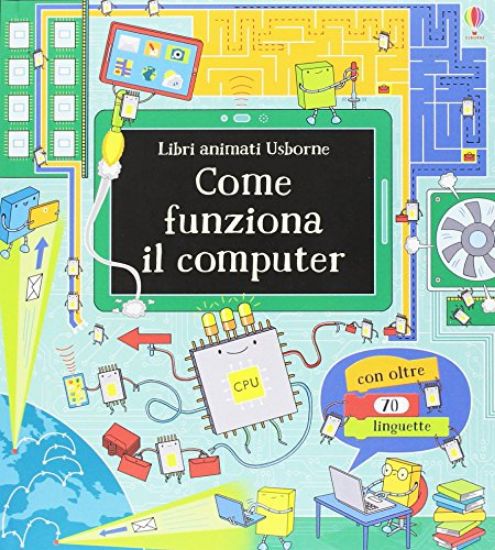 Immagine di COME FUNZIONA IL COMPUTER. LIBRI ANIMATI. EDIZ. ILLUSTRATA