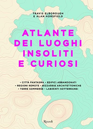 Immagine di ATLANTE DEI LUOGHI INSOLITI E CURIOSI. EDIZ. ILLUSTRATA