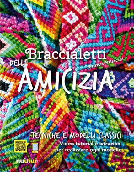 Immagine di BRACCIALETTI DELL`AMICIZIA. TECNICHE E 12 MODELLI CLASSICI