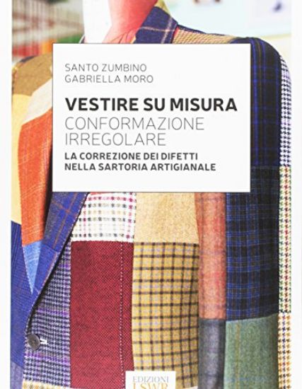 Immagine di VESTIRE SU MISURA - CONFORMAZIONE IRREGOLARE - LA CORREZIONE DEI DIFETTI NELLA SARTORIA