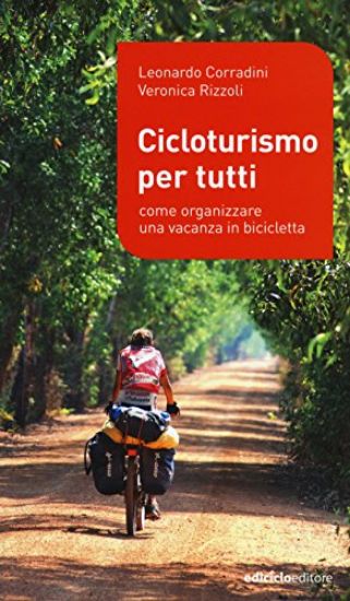 Immagine di CICLOTURISMO PER TUTTI. COME ORGANIZZARE UNA VACANZA IN