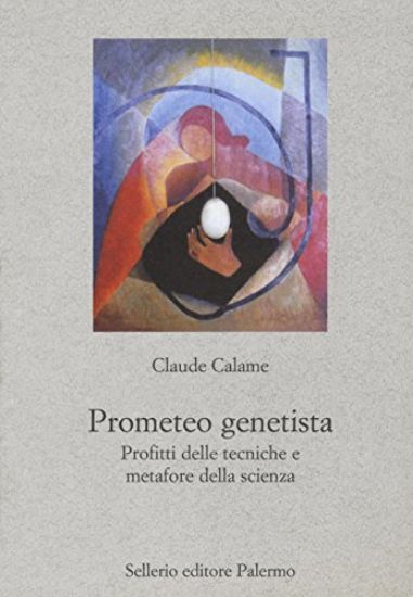 Immagine di PROMETEO GENETISTA. PROFITTI DELLE TECNICHE E METAFORE DELLA SCIENZA