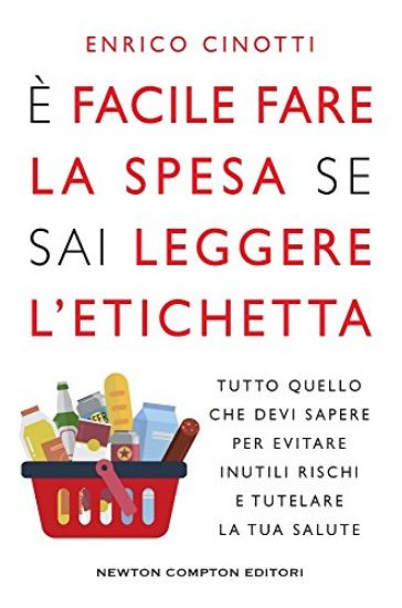 Immagine di E` FACILE FARE LA SPESA SE SAI LEGGERE L`ETICHETTA. TUTTO QUELLO CHE DEVI SAPERE PER EVITARE INUTILI