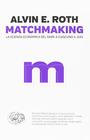 Immagine di MATCHMAKING. LA SCIENZA ECONOMICA DEL DARE A CIASCUNO IL SUO