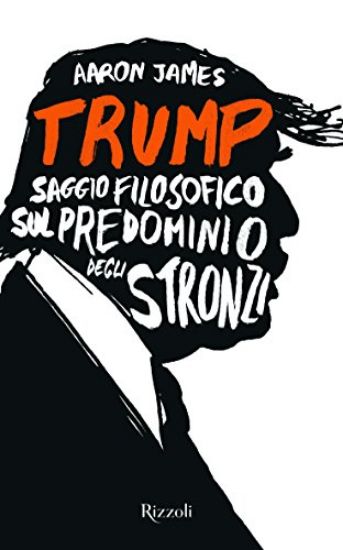 Immagine di TRUMP SAGGIO FILOSOFICO SUL PREDOMINIO DEGLI STRONZI