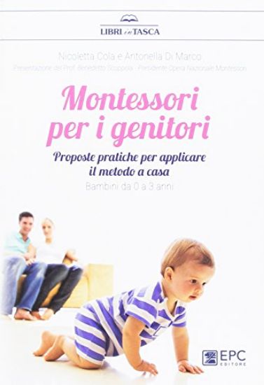 Immagine di MONTESSORI PER I GENITORI. PROPOSTE PRATICHE PER APPLICARE I LMETODO A CASA. DA 0 A 3 ANNI