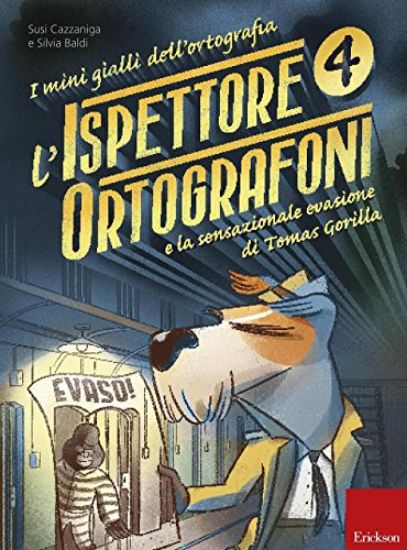 Immagine di ISPETTORE ORTOGRAFONI E LA SENSAZIONALE EVASIONE DI TOMAS GORILLA. I MINI GIALLI DELL`ORTOGRAFIA... - VOLUME 4