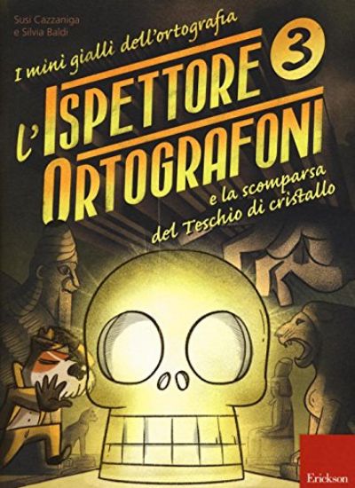 Immagine di ISPETTORE ORTOGRAFONI E LA SCOMPARSA DEL TESCHIO DI CRISTALLO. I MINI GIALLI DELL`ORTOGRAFIA. CO... - VOLUME 3