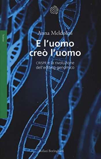 Immagine di E L`UOMO CREO` L`UOMO. CRISPR E LA RIVOLUZIONE DELL`EDITING GENOMICO