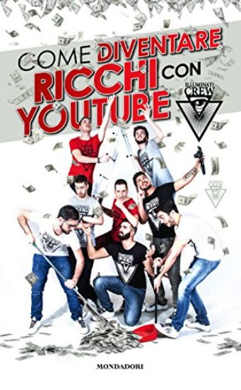 Immagine di ILLUMINATI CREW. COME DIVENTARE RICCHI CON YOUTUBE