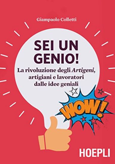 Immagine di SEI UN GENIO! LA RIVOLUZIONE DEGLI ARTIGENI, ARTIGIANI E LAVORATORI DALLE IDEE GENIALI