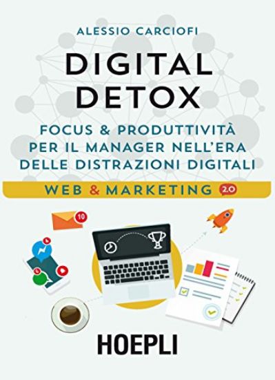 Immagine di DIGITAL DETOX. FOCUS & PRODUTTIVITA` PER IL MANAGER NELL`ERA DELLE DISTRAZIONI DIGITALI