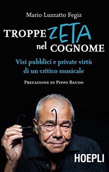 Immagine di TROPPE ZETA NEL COGNOME. VIZI PUBBLICI E PRIVATE VIRTU` DI UN CRITICO MUSICALE