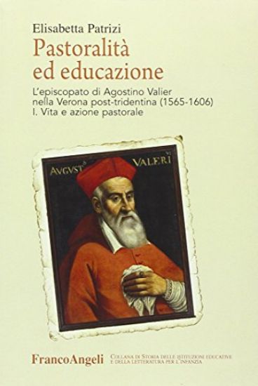 Immagine di PASTORALITA` ED EDUCAZIONE. L`EPISCOPATO DI AGOSTINO VALIER NELLA VERONA POST-TRIDENTINA (1565-1...