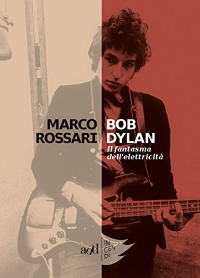 Immagine di BOB DYLAN. IL FANTASMA DELL`ELETTRICITA`