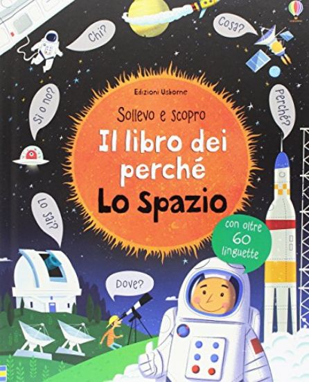 Immagine di SPAZIO. IL LIBRO DEI PERCHE`. EDIZ. ILLUSTRATA (LO)