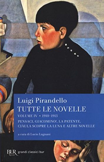 Immagine di TUTTE LE NOVELLE. VOL. 4: 1910-1913: PENSACI, GIACOMINO!, LA PATENTE, CIA`ULA SCOPRE LA LUNA E A... - VOLUME 4