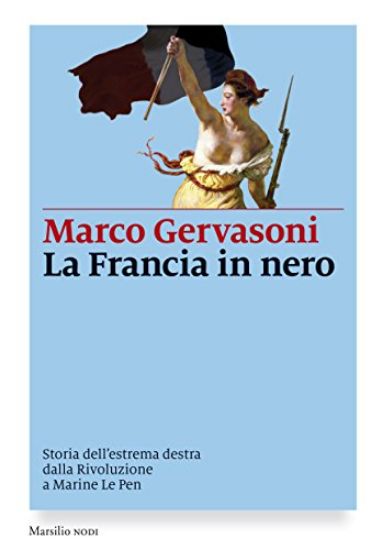 Immagine di FRANCIA IN NERO. STORIA DELL`ESTREMA DESTRA DALLA RIVOLUZIONE A MARINE LE PEN (LA)