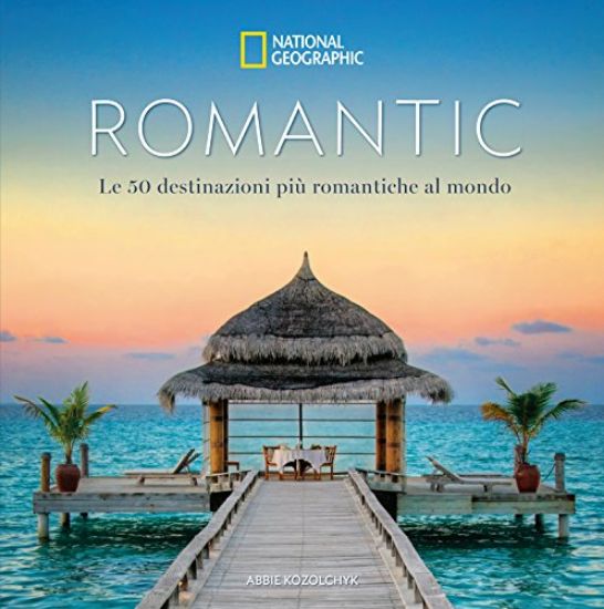 Immagine di ROMANTIC. 50 DESTINAZIONI PIU` ROMANTICHE AL MONDO