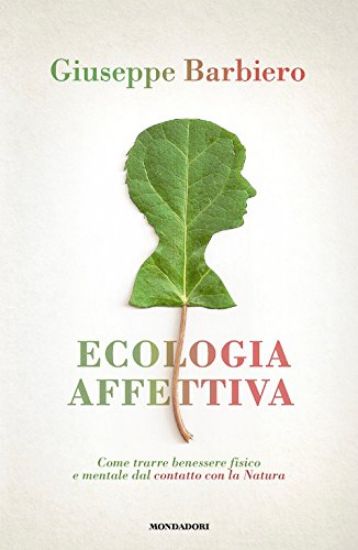 Immagine di ECOLOGIA AFFETTIVA. COME TRARRE BENESSERE FISICO E MENTALE DAL CONTATTO CON LA NATURA