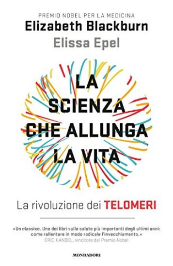 Immagine di SCIENZA CHE ALLUNGA LA VITA. LA RIVOLUZIONE DEI TELOMERI (LA)