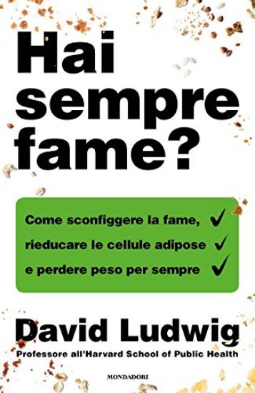 Immagine di HAI SEMPRE FAME? COME SCONFIGGERE LA FAME, RIEDUCARE LE CELLULE ADIPOSE E PERDERE PESO PER SEMPRE