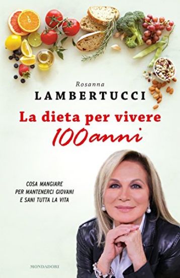 Immagine di DIETA PER VIVERE 100 ANNI. COSA MANGIARE PER MANTENERCI GIOVANI E SANI TUTTA LA VITA (LA)