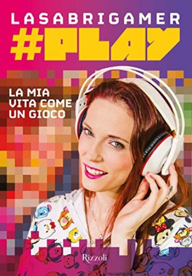 Immagine di #PLAY - LA MIA VITA COME GIOCO