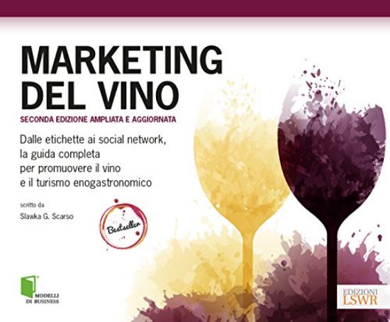 Immagine di MARKETING DEL VINO. DALLE ETICHETTE AI SOCIAL NETWORK, LA GUIDA COMPLETA PER PROMUOVERE IL VINO ...