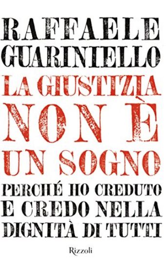 Immagine di GIUSTIZIA NON E` UN SOGNO. PERCHE` HO CREDUTO E CREDO NELLA DIGNITA` DI TUTTI (LA)