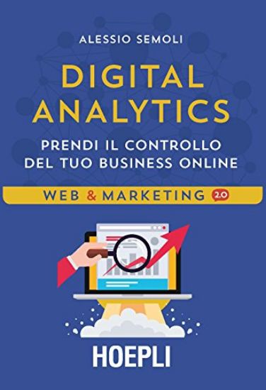 Immagine di DIGITAL ANALYTICS. PRENDI IL CONTROLLO DEL TUO BUSINESS ONLINE