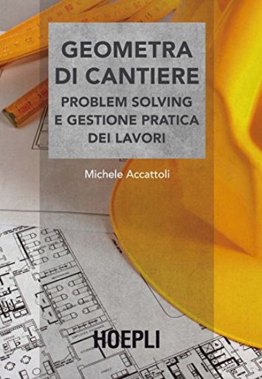 Immagine di GEOMETRA DI CANTIERE. PROBLEM SOLVING E GESTIONE PRATICA DEI LAVORI