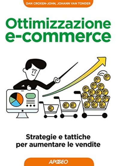 Immagine di OTTIMIZZAZIONE E-COMMERCE. STRATEGIE E TATTICHE PER AUMENTARE LE VENDITE