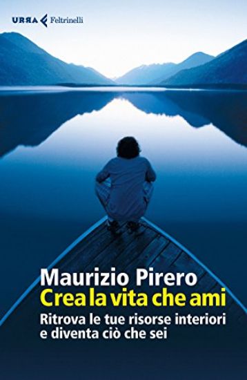 Immagine di CREA LA VITA CHE AMI. RITROVA LE TUE RISORSE INTERIORI E DIVENTA CIO` CHE SEI