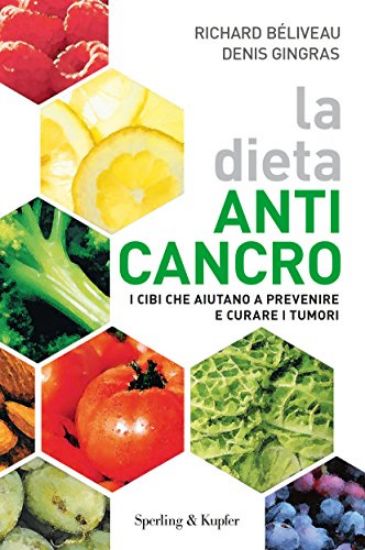 Immagine di DIETA ANTI-CANCRO. I CIBI CHE AIUTANO A PREVENIRE E CURARE I TUMURI (LA)