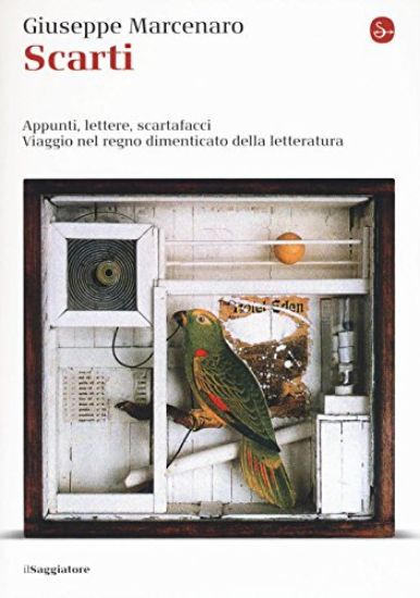 Immagine di SCARTI. APPUNTI. LETTERE, SCARTAFACCI. VIAGGIO NEL REGNO DIMENTICATO DELLA LETTERATURA