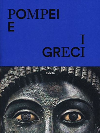 Immagine di POMPEI E I GRECI. CATALOGO DELLA MOSTRA (NAPOLI, 12 APRILE- NOVEMBRE 2017)