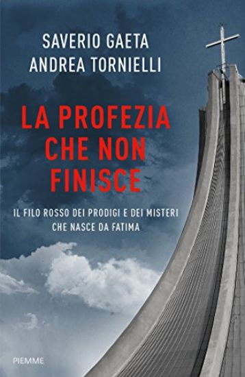 Immagine di PROFEZIA CHE NON FINISCE. IL FILO ROSSO DEI PRODIGI E DEI MISTERI CHE NASCE DA FATIMA (LA)