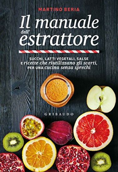 Immagine di MANUALE DELL`ESTRATTORE. SUCCHI, LATTI VEGETALI, SALSE E RICETTE PER UTILIZZARE GLI SCARTI