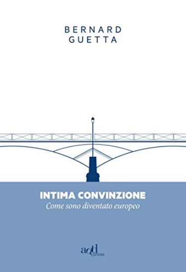 Immagine di INTIMA CONVINZIONE. COME SONO DIVENTATO EUROPEO