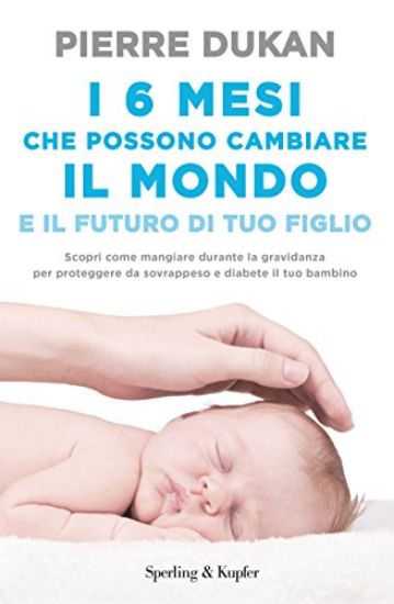 Immagine di 6 MESI CHE CHE POSSONO CAMBIARE IL MONDO E IL FUTURO DI TUO FIGLIO (I)