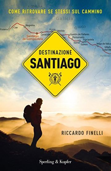 Immagine di DESTINAZIONE SANTIAGO. COME RITROVARE SE STESSI SUL CAMMINO