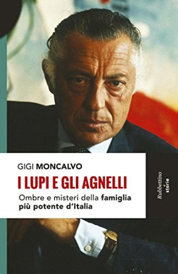 Immagine di LUPI E GLI AGNELLI. OMBRE E MISTERI DELLA FAMIGLIA PIU` POTENTE D`ITALIA (I)