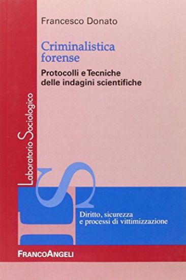 Immagine di CRIMINALISTICA FORENSE. PROTOCOLLI E TECNICHE DELLE INDAGINI SCIENTIFICHE