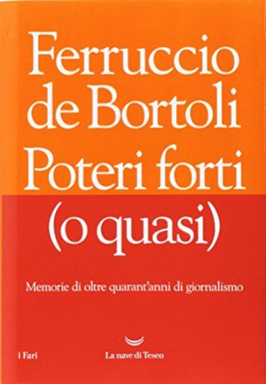 Immagine di POTERI FORTI (O QUASI). MEMORIE DI OLTRE QUARANT`ANNI DI GIORNALISMO