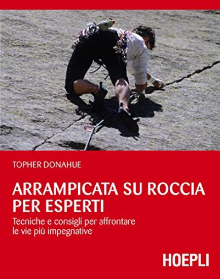 Immagine di ARRAMPICATA SU ROCCIA PER ESPERTI. TECNICHE E CONSIGLI PER AFFRONTARE LE VIE PIU` IMPEGNATIVE