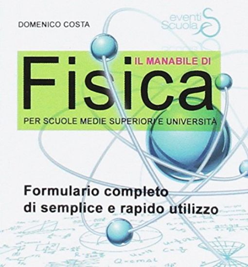 Immagine di MANABILE DI FISICA. FORMULARIO COMPLETO DI SEMPLICE E RAPIDO UTILIZZO. PER SCUOLE MEDIE SUPERIORI E